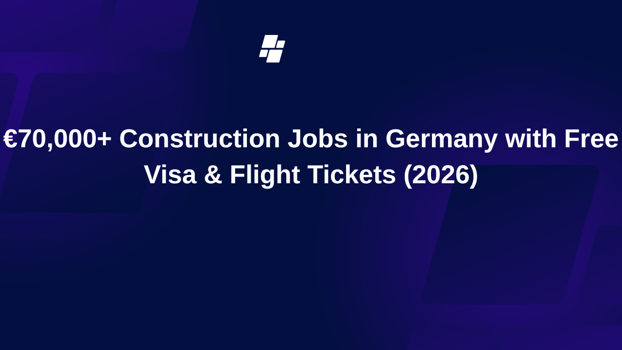€70,000+ Construction Jobs in Germany with Free Visa & Flight Tickets (2026)